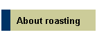 About roasting