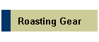 Roasting Gear